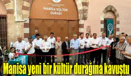Manisa yeni bir kültür durağına kavuştu
