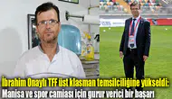 İbrahim Onaylı TFF üst klasman temsilciliğine yükseldi: Manisa ve spor camiası için gurur verici bir başarı