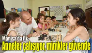 Manisa'da ilk: Anneler çalışıyor, minikler güvende