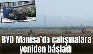 BYD Manisa’da çalışmalara yeniden başladı