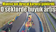 Manisa'nın ihracat karnesi güldürdü: O sektörde büyük artış