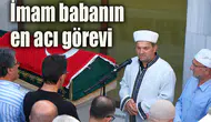 İmam babanın en acı görevi