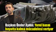 Başkan Önder Aydın: Yerel basın hayatta kalma mücadelesi veriyor