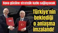 Türkiye'nin beklediği o anlaşma imzalandı! Hava gücüne stratejik katkı sağlayacak