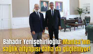Bahadır Yenişehirlioğlu: Manisa’nın sağlık altyapısı daha da güçleniyor!
