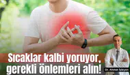Sıcaklar kalbi yoruyor, gerekli önlemleri alın!