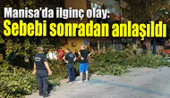 Manisa'da ilginç olay: Sebebi sonradan anlaşıldı