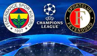 Fenerbahçe-Feyenoord  UEFA Şampiyonlar Ligi maçı için tarih, saat ve yayın bilgileri açıklandı!