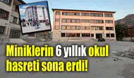 Miniklerin 6 yıllık okul hasreti sona erdi