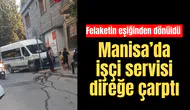 Manisa’da işçi servisi direğe çarptı: Felaketin eşiğinden dönüldü