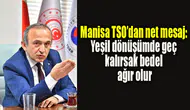 Manisa TSO’dan net mesaj: “Yeşil dönüşümde geç kalırsak bedel ağır olur”