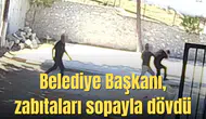 Belediye Başkanı, taş döşemek istemeyen zabıtaları sopayla dövdü