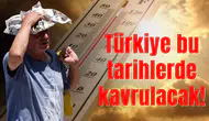 Türkiye bu tarihlerde kavrulacak: Bir ilimize özel uyarı var