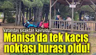 Vatandaş sıcaktan kavruldu: Manisa’da tek kaçış noktası burası oldu!