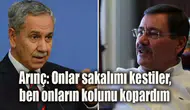 Arınç'tan Gökçek'e: Onlar sakalımı kestiler, ben onların kolunu kopardım
