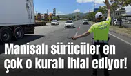 Manisalı sürücüler en çok o kuralı ihlal ediyor!