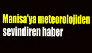 Manisa'ya meteorolojiden sevindiren haber