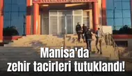 Manisa'da zehir tacirleri tutuklandı!