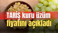 TARİŞ kuru üzüm fiyatını açıkladı