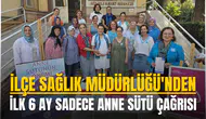 İlçe Sağlık Müdürlüğü'nden "İlk 6 ay sadece anne sütü” çağrısı