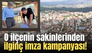 O ilçenin sakinlerinden ilginç imza kampanyası!