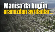 Manisa'da bugün aramızdan ayrılanlar...