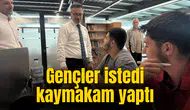 Gençler istedi kaymakam yaptı