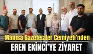 Manisa Gazeteciler Cemiyeti’nden Eren Ekinci’ye ziyaret