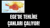 EGE'DE TEHLİKE ÇANLARI ÇALIYOR!