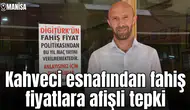 Kahveci esnafından fahiş fiyatlara afişli tepki