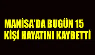 Manisa'da 15 kişi hayatını kaybetti