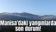 Manisa'da ki yangınlarda son durum!