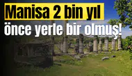 Manisa 2 bin yıl önce yerle bir olmuş!