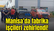 Manisa’da fabrika işçileri zehirlendi!