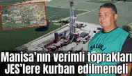 Manisa’nın verimli toprakları JES’lere kurban edilmemeli