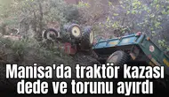Manisa'da traktör kazası dede ve torunu ayırdı