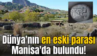 Dünya'nın en eski parası Manisa'da bulundu!