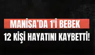 Manisa'da 1'i bebek 12 kişi hayatını kaybetti!