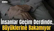 İnsanlar Geçim Derdinde, Büyüklerine Bakamıyor