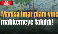 Manisa imar planı yine mahkemeye takıldı!