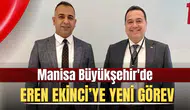 Manisa Büyükşehir'de Eren Ekinci'ye yeni görev