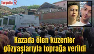 Kazada ölen kuzenler gözyaşlarıyla toprağa verildi