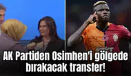 AK Partiden Osimhen'i gölgede bırakacak transfer