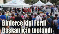 Binlerce kişi Ferdi Başkan için toplandı