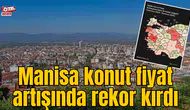 Manisa konut fiyat artışında rekor kırdı