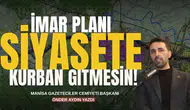 İmar planı siyasete kurban gitmesin!