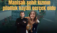 Manisalı şehit kızının pilotluk hayali gerçek oldu