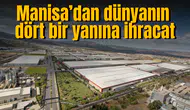 Manisa'dan dünyanın dört bir yanına ihracat