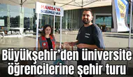 Büyükşehir’den üniversite öğrencilerine şehir turu