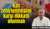 Kan zehirlenmesine karşı dikkatli olunmalı